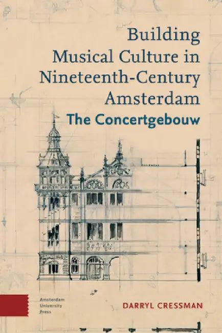 Building Musical Culture in Nineteenth-Century Amsterdam (English, Darryl Cressman)