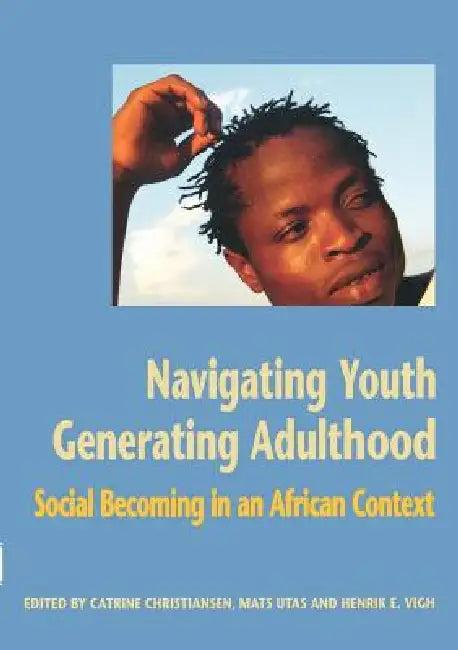 Navigating Youth, Generating Adulthood (English, Catrine Christiansen | Mats Utas | Henrik Vigh)