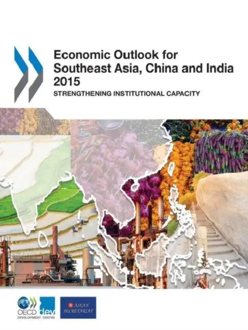 Economic Outlook for Southeast Asia, China, and India 2015 (English, Organization For Economic Cooperat Oecd)