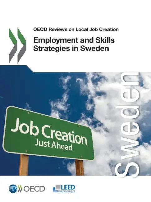 OECD Reviews on Local Job Creation Employment and Skills Strategies in Sweden (English, Local Economic, Employment Developmen)