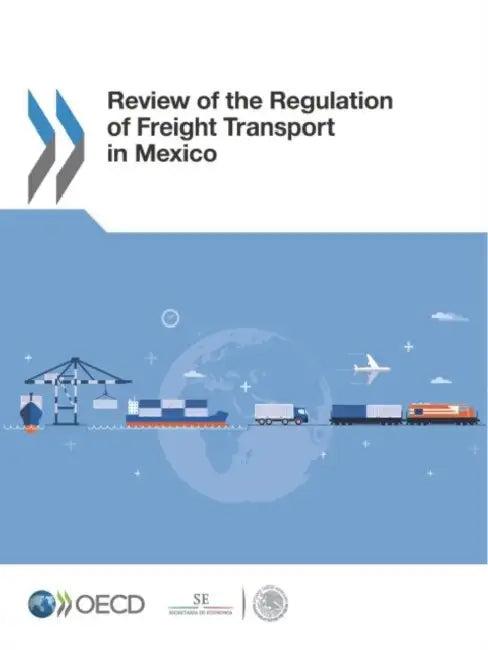 Review of the Regulation of Freight Transport in Mexico (English, Oecd)