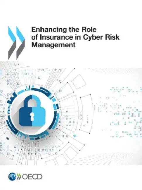 Enhancing the Role of Insurance in Cyber Risk Management (English, Oecd)