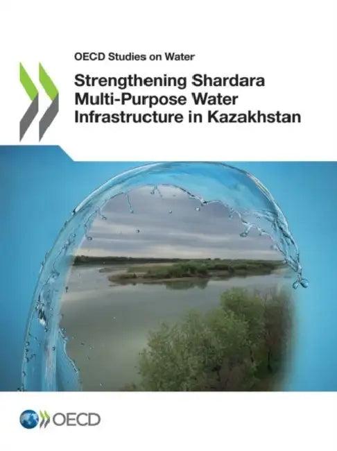 Strengthening Shardara Multi-Purpose Water Infrastructure in Kazakhstan (English, Oecd)