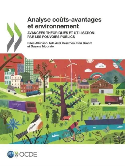 Analyse Coûts-Avantages Et Environnement Avancées Théoriques Et Utilisation Par Les Pouvoirs Publics (English, Oecd)