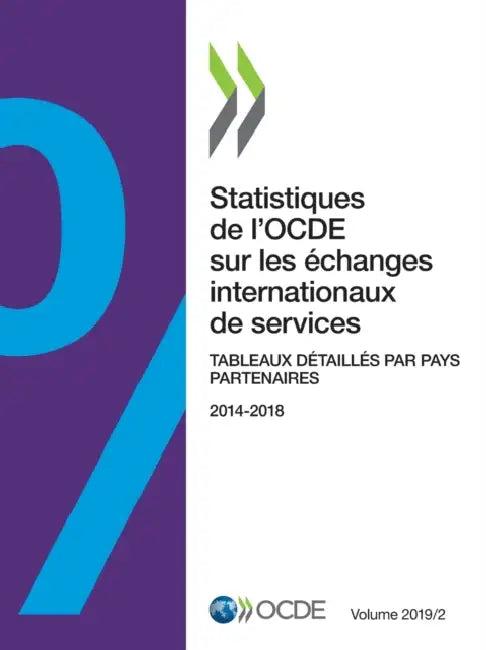 Statistiques de l'Ocde Sur Les Échanges Internationaux de Services, Volume 2019 Numéro 2 Tableaux Dé (English, Oecd)