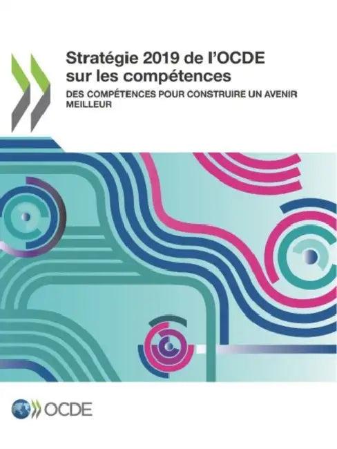 Stratégie 2019 de l'Ocde Sur Les Compétences Des Compétences Pour Construire Un Avenir Meilleur (English, Oecd)