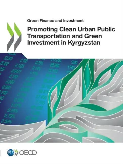 Promoting Clean Urban Public Transportation and Green Investment in Kyrgyzstan (English, Oecd)