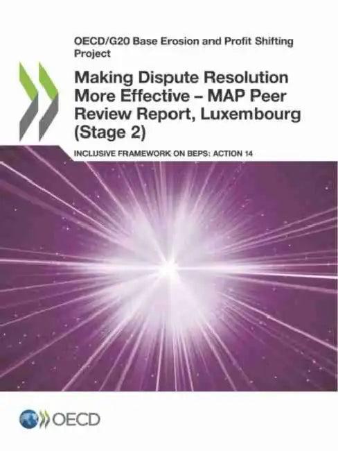 Making Dispute Resolution More Effective - MAP Peer Review Report, Luxembourg (Stage 2) (English, Oecd)
