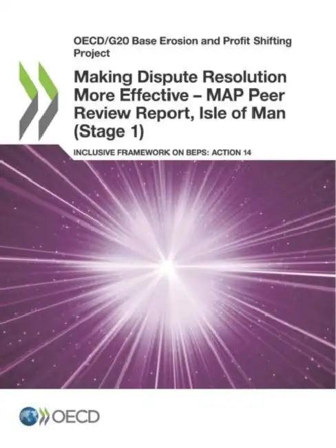 Making Dispute Resolution More Effective - MAP Peer Review Report, Isle of Man (Stage 1) (English, Oecd)