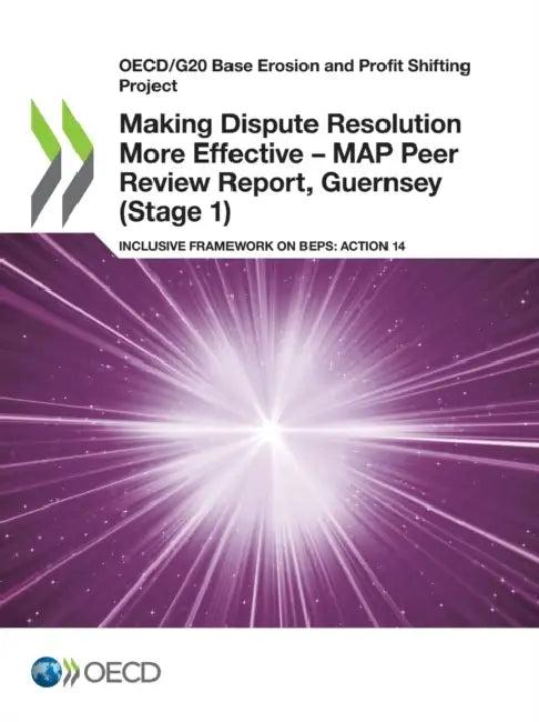 Making Dispute Resolution More Effective - MAP Peer Review Report, Guernsey (Stage 1) (English, Oecd)