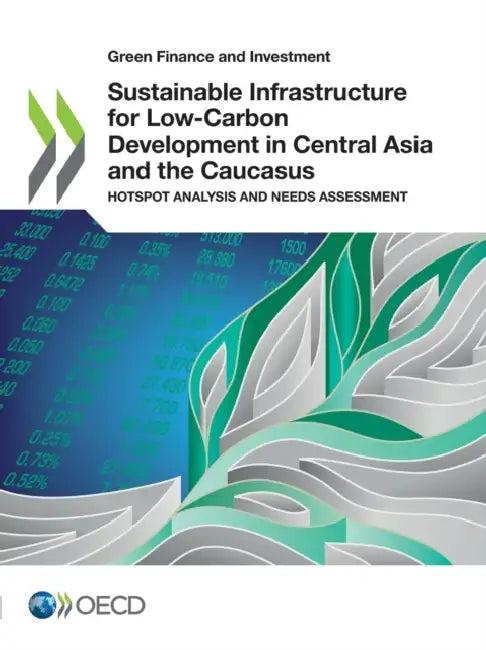 Sustainable Infrastructure for Low-Carbon Development in Central Asia and the Caucasus (English, Oecd)