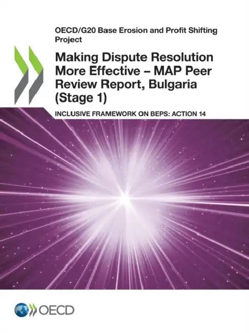 Making Dispute Resolution More Effective - MAP Peer Review Report, Bulgaria (Stage 1) (English, Oecd)