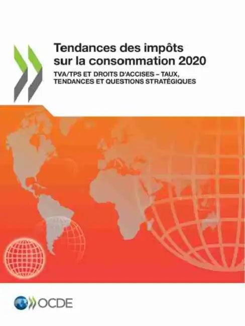 Tendances Des Impôts Sur La Consommation 2020 Tva/Tps Et Droits d'Accises - Taux, Tendances Et Quest (English, Oecd)