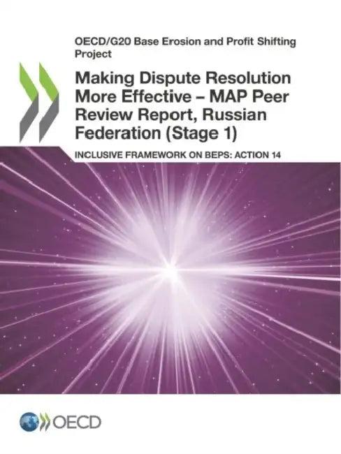 Making Dispute Resolution More Effective - MAP Peer Review Report, Russian Federation (Stage 1) (English, Oecd)