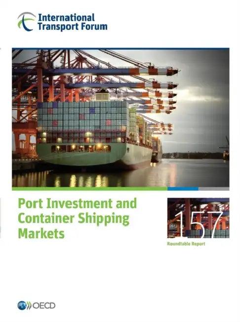 Itf Round Tables Port Investment and Container Shipping Markets (English, OECD)