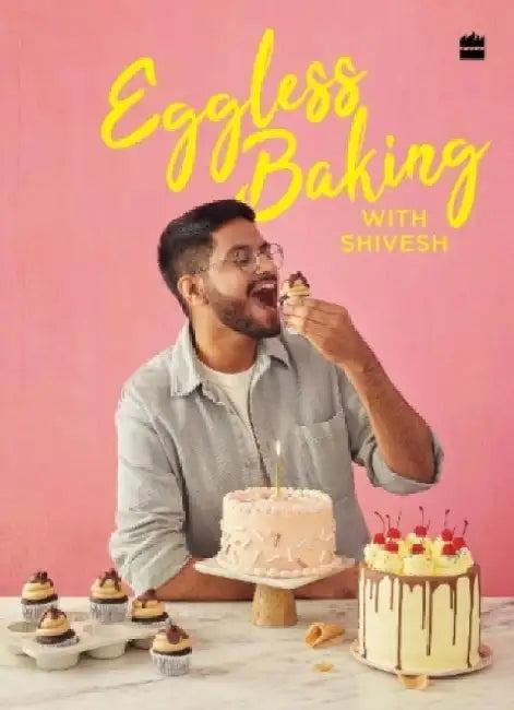 Eggless Baking With Shivesh (English, Shivesh Bhatia)