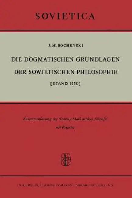 Die Dogmatischen Grundlagen Der Sowjetischen Philosophie (English, J. M. Bochenski)