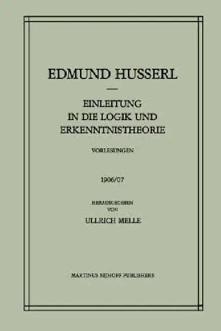 Einleitung in Die Logik Und Erkenntnistheorie Vorlesungen 1906/07 (English, Edmund Husserl | Ullrich Melle)