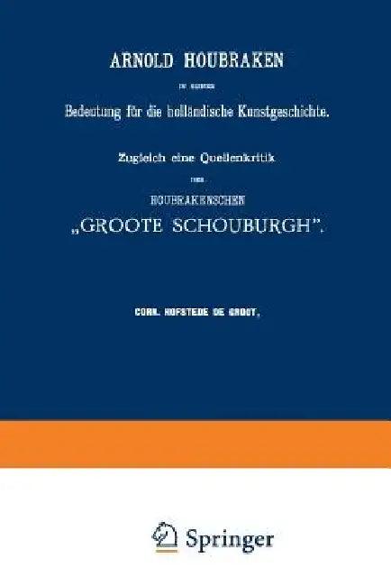 Arnold Houbraken in Seiner Bedeutung Für Die Holländische Kunstgeschichte (English, Corn Hofstede De Groot)