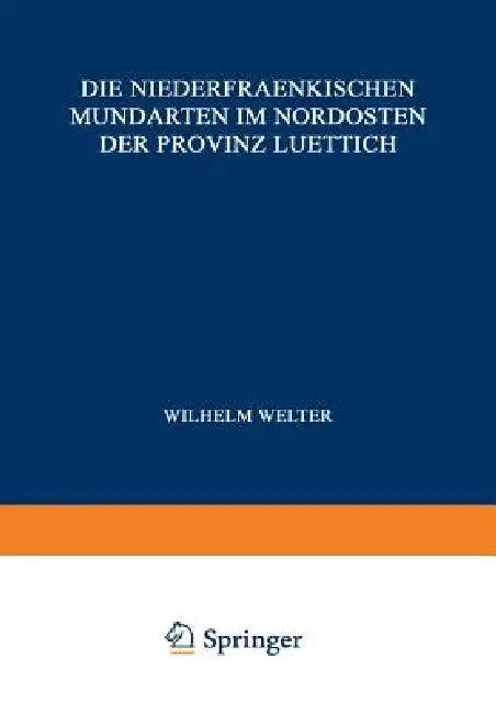 Die Niederfraenkischen Mundarten Im Nordosten Der Provinz Luettich (English, Wilhelm Welter | J. Delhez | L. Grootaers)