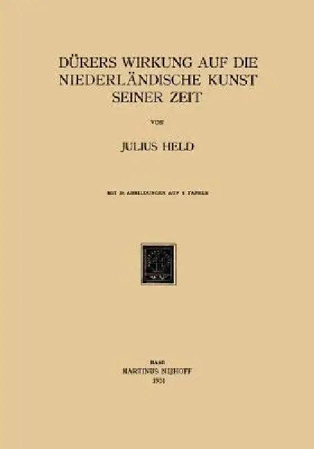 Dürers Wirkung Auf Die Niederländische Kunst Seiner Zeit (English, Julius Held)