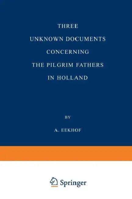 Three Unknown Documents Concerning the Pilgrim Fathers in Holland (English, A. Eekhof | A. Eekhof)