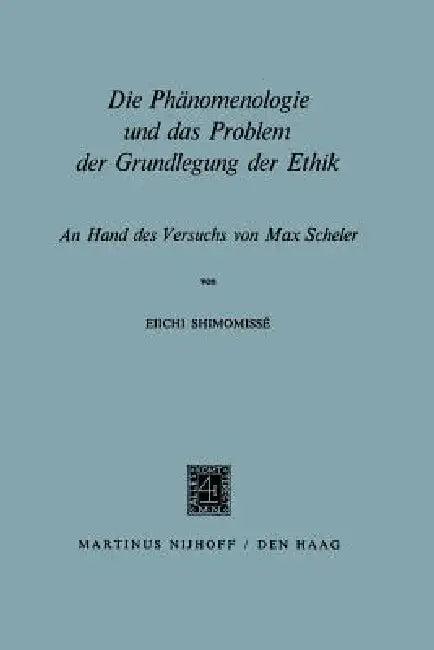 Die Phänomenologie Und Das Problem Der Grundlegung Der Ethik (English, Eiichi Shimomissé)