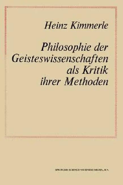 Philosophie Der Geisteswissenschaften ALS Kritik Ihrer Methoden (English, Na Kimmerle)