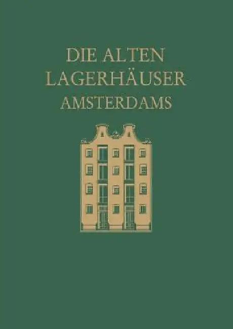 Die Alten Lagerhäuser Amsterdams (English, Magda Revesz-Alexander)