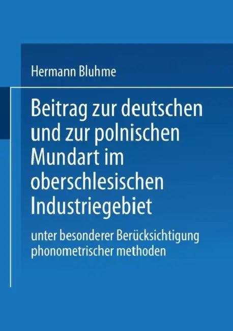Beitrag Zur Deutschen Und Zur Polnischen Mundart Im Oberschlesischen Industriegebiet (English, Hermann Bluhme)
