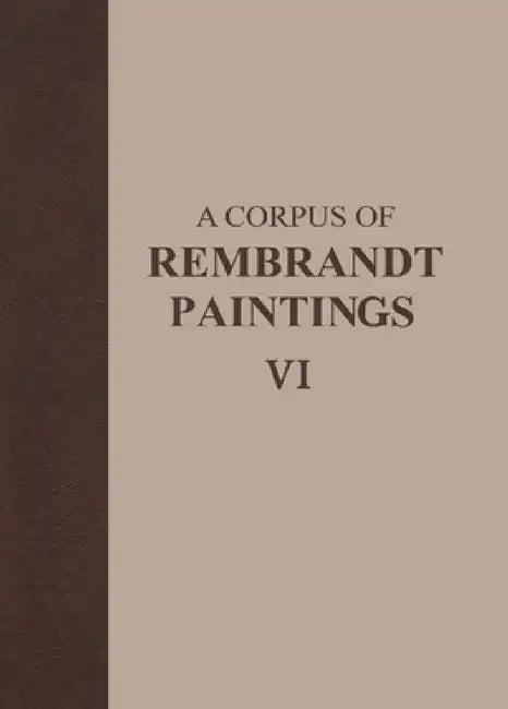 A Corpus of Rembrandt Paintings VI (English, Ernst Van de Wetering)