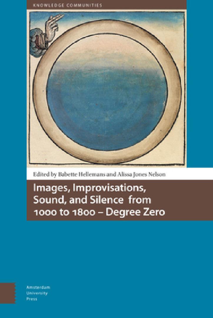 Images, Improvisations, Sound, and Silence from 1000 to 1800 - Degree Zero (English, Babette Hellemans | Alissa Jones Nelson)