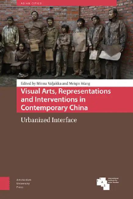Visual Arts, Representations And Interventions In Contemporary China (English, Minna Valjakka | Meiqin Wang)