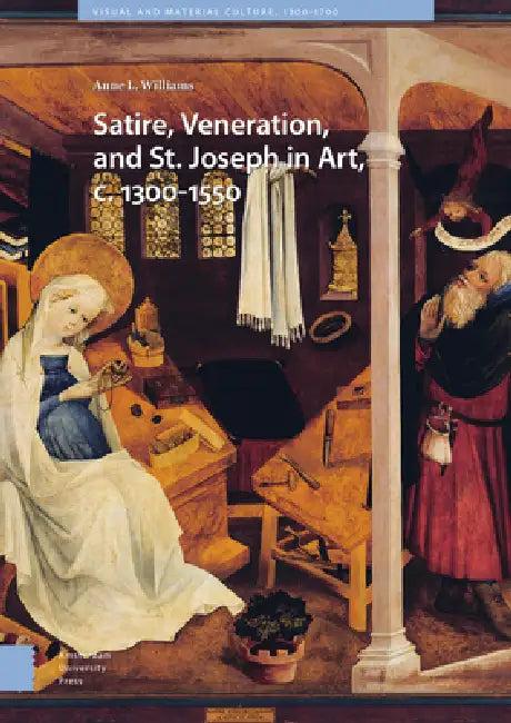 Satire, Veneration, and St. Joseph in Art, C. 1300-1550 (English, Anne L. Williams)