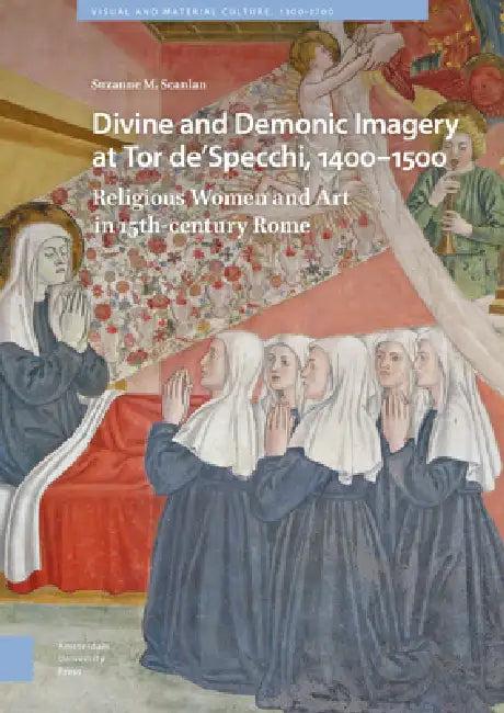 Divine and Demonic Imagery at Tor De'specchi, 1400-1500 (English, Suzanne M. Scanlan)