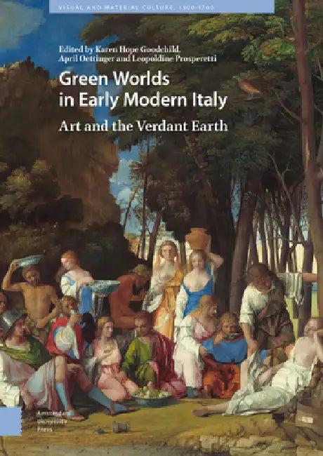 Green Worlds in Early Modern Italy (English, Karen Hope Goodchild | April Oettinger | Leopoldine Prosperetti)