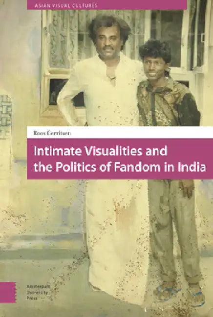 Intimate Visualities and the Politics of Fandom in India (English, Roos Gerritsen)