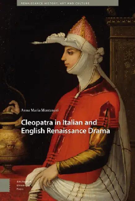 Cleopatra in Italian and English Renaissance Drama (English, Anna Maria Montanari)
