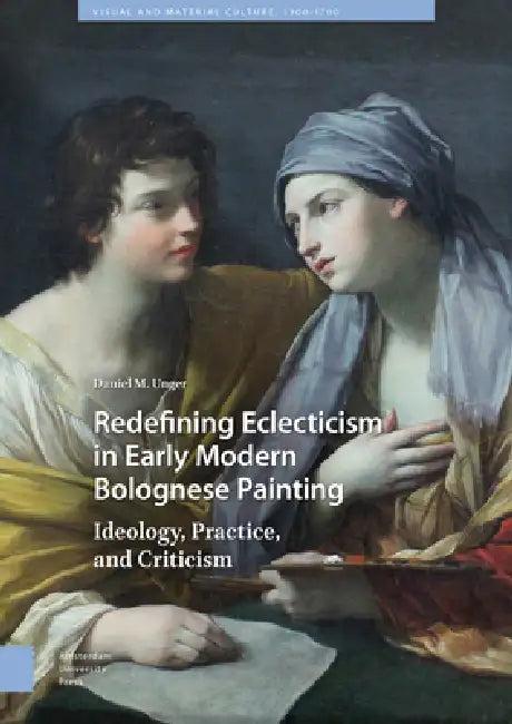 Redefining Eclecticism in Early Modern Bolognese Painting (English, Daniel M. Unger)