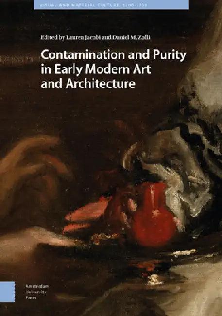 Contamination and Purity in Early Modern Art and Architecture (English, Lauren Jacobi | Daniel Zolli)