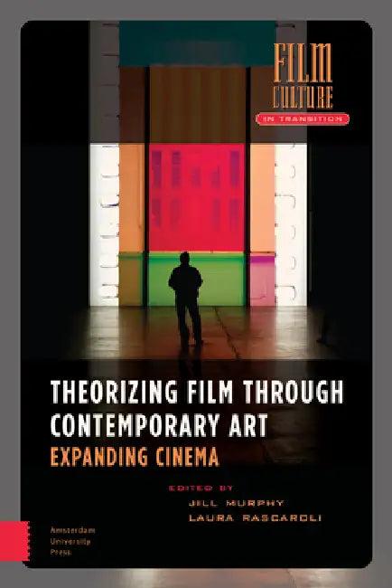 Theorizing Film Through Contemporary Art (English, Jill Murphy | Laura Rascaroli)