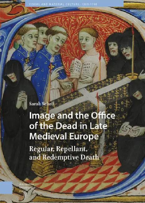 Image and the Office of the Dead in Late Medieval Europe (English, Sarah Schell)