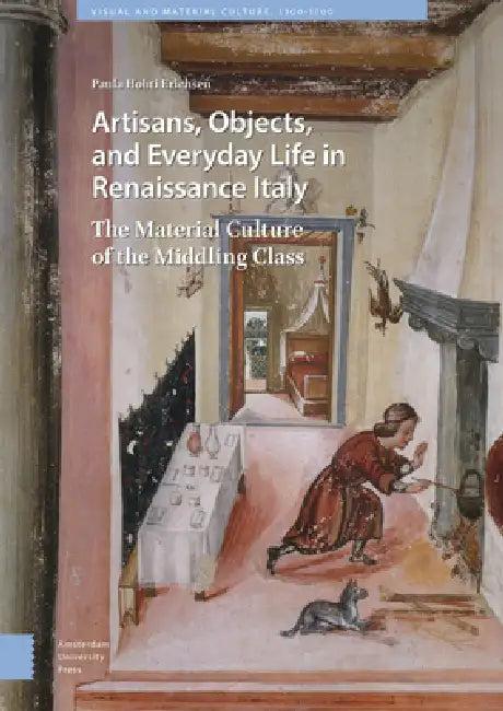 Artisans, Objects and Everyday Life in Renaissance Italy (English, Paula Hohti Erichsen)