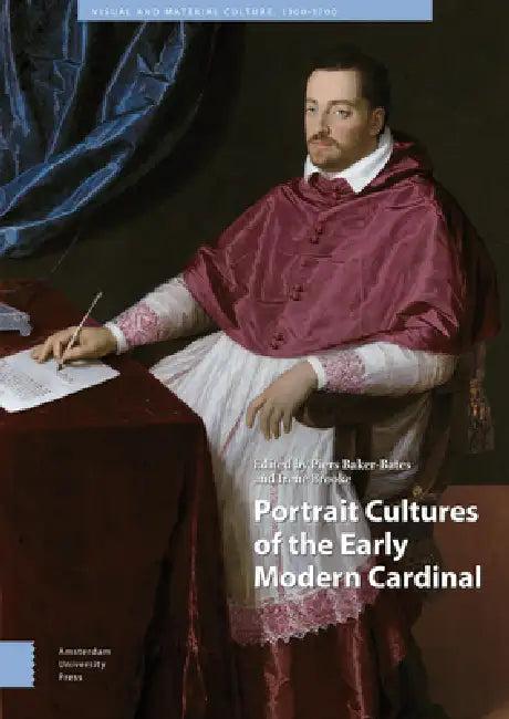 Portrait Cultures of the Early Modern Cardinal (English, Piers Baker-Bates | Irene Brooke)