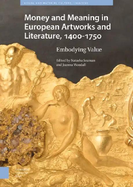 Money Matters in European Artworks and Literature, C. 1400-1750 (English, Natasha Seaman | Joanna Woodall)