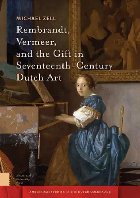 Rembrandt, Vermeer, and the Gift in Seventeenth-Century Dutch Art (English, Michael Zell)
