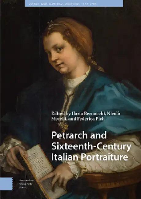 Petrarch and Sixteenth-Century Italian Portraiture (English, Ilaria Bernocchi | Nicolò Morelli | Federica Pich)