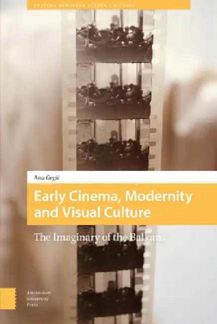 Early Cinema, Modernity and Visual Culture (English, Ana Grgic)