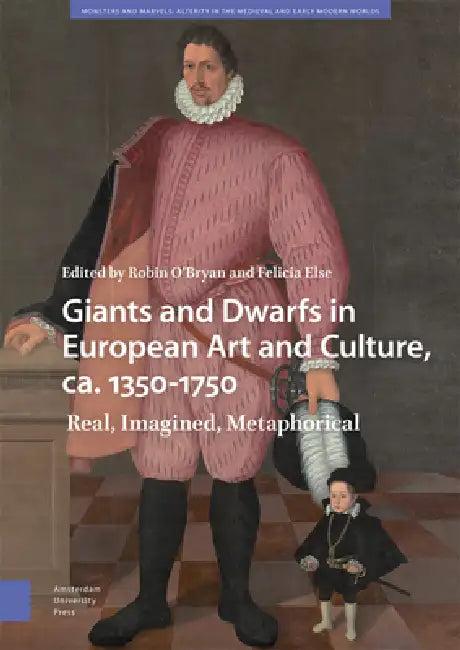 Giants and Dwarfs in European Art and Culture, Ca. 1350-1750 (English, Robin O'Bryan | Felicia Else)