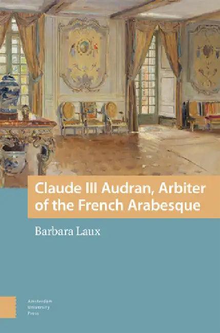 Claude III Audran, Arbiter of the French Arabesque (English, Barbara Laux)